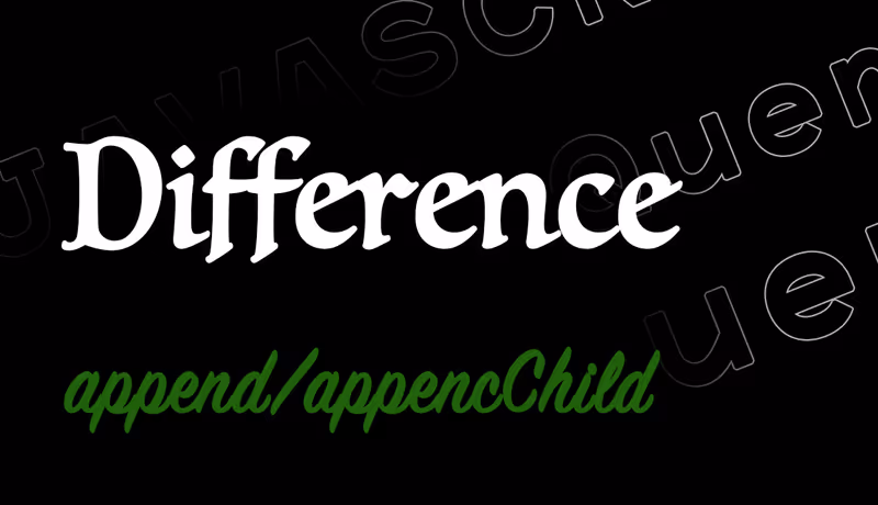 JavaScript中使用append()与appendChild()的区别